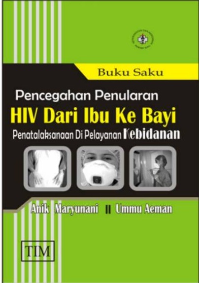 Buku Saku Pencegahan Penularan HIV dari Ibu Ke Bayi : Penatalaksanaan Di Pelayanan Kebidanan
