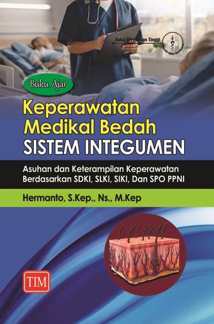 Buku ajar keperawatan medikal bedah sistem integumen : asuhan dan keterampilan keperawatan berdasarkan SDKI, SLKI, SIKI DAN SPO PPNI