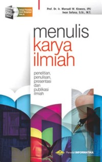 Menulis Karya Ilmiah : Penelitian, Penulisan, Presentasi dan Publikasi Ilmiah