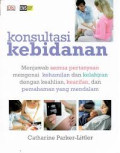 Konsultasi Kebidanan : Menjawab Semua Pertanyaan Mengenai Kehamilan dan Kelahiran...