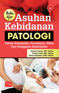 Image of Buku Ajar Asuhan Kebidanan Patologi : Dalam Kehamilan, Persalinan, Nifas dan Gangguan Reproduksi