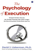 The Psychology of Execution ; Mengerti Perilaku Manusia dan Strategi Psikologi Agar Selalu Unggul dan Bertarung dalam Situasi Bisnis Apa Pun