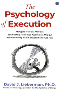 Image of The Psychology of Execution ; Mengerti Perilaku Manusia dan Strategi Psikologi Agar Selalu Unggul dan Bertarung dalam Situasi Bisnis Apa Pun