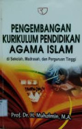 Pengembangan Kurikilum Pendidikan  Agama Islam Di Sekolah Madrasah Dan Perguruan Tinggi