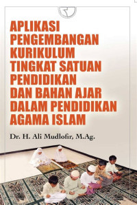 Image of Aplikasi Pengembangan Kurikulum Tingkat Satuan Pendidikan Dan Bahan Ajar Dalam Pendidikan Agama Islam