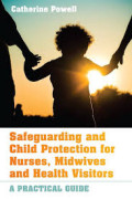 Safeguarding and Child Protection for Nurses, Midwives and Healt Visitors