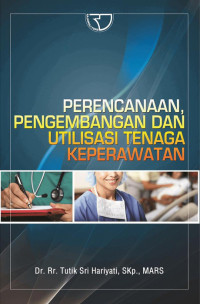 Image of Perencanaan Pengembangan Dan Utilisasi Tenaga Keperawatan