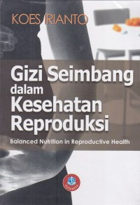 Image of Gizi Seimbang dalam Kesehatan Reproduksi = Balance Nutrition In Reproductive Health