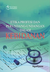 Etika Profesi dan Perundangan-Undangan dalam Kebidanan