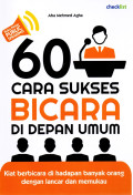 60 cara sukses bicara didepan umum : kiat berbicara di hadapan banyak orang dengan lancar dan memukau