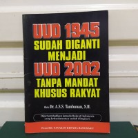 UUD 1945 Sudah Diganti Menjadi UUD 2002 Tanpa Mandat Khusus Rakyat