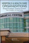 Hospitals & Health Care Organization : Management Strategies, Operational Techniques, Tools, Template, and Case Studies