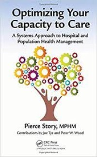 Optimizing Your Capacity to Care : A Systems Approach To Hospital and Population Health Management