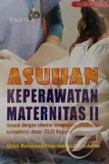 Asuhan Keperawatan Maternitas II : Sesuai dengan Standar Kompetensi (PLO) dan Kompetensi Dasar (CLO) Keperawatan