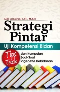 Strategi Pintar Uji Kompetensi Bidan : Tips Trick dan Kumpulan Soal- soal Vigenette Kebidanan