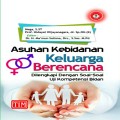 Asuhan Kebidanan Keluarga Berencana : Dilengkapi dengan Soal-Soal Ujikompetensi Bidan