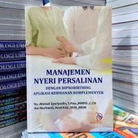 Manajemen Nyeri Persalinan : dengan Hipnobirthing Aplikasi Kebidanan Komplementer