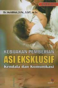Kebijakan pemberian ASI eksklusif : kendala dan komunikasi