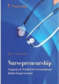 Image of Nursepreneurship : Gagasan & Praktik Kewirausahaan dalm Keperawatan