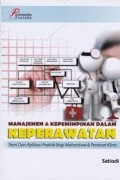 Manajemen & Kepemimpinan Keperawatan : Teori dan Aplikasi Praktik Bagi Mahasiswa & Perawat Klinis