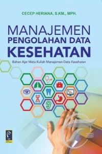 Image of Manajemen Pengolahan Data Kesehatan : Bahan Ajar Mata Kuliah Manajemen Data Kesehatan