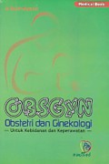 OBSGYN : Obstetri Dan Ginekologi Untuk Kebidanan Dan Keperawatan