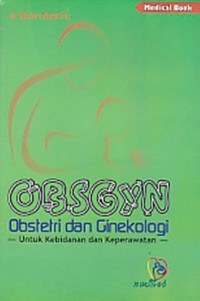 OBSGYN : Obstetri Dan Ginekologi Untuk Kebidanan Dan Keperawatan