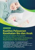Book Chapter Kualitas Pelayanan Kesehatan Ibu dan Anak : Tinjauann dalam Perspektif Kesehatan Masyarakat, Kedokteran, Keperawatan dan Kebidanan