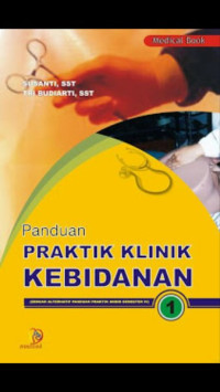 Image of Panduan Praktik Klinik Kebidanan 1 : Sebuah Alternatif Panduan Praktik AKBID Semester IV