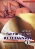 Panduan Praktik Klinik Kebidanan 3 : Sebuah Alternatif Panduan Praktik AKBID Semester VI