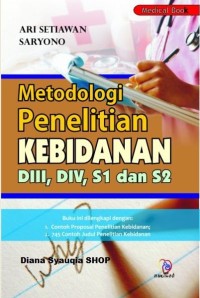 Metodologi Penelitian Kebidanan : Metodologi Penelitian Kebidanan DIII, DIV, S1 dan S2