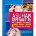Asuhan Keperawatan Antenatal, Intranatal dan Bayi Baru Lahir : Fisiologis dan Patologis