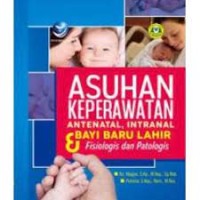 Image of Asuhan Keperawatan Antenatal, Intranatal dan Bayi Baru Lahir : Fisiologis dan Patologis