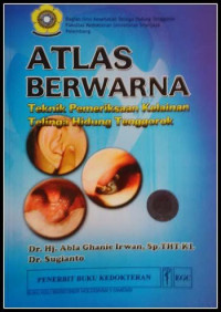 Image of Atlas Berwarna : Teknik Pemeriksaan Kelainan Telinga Tenggorok