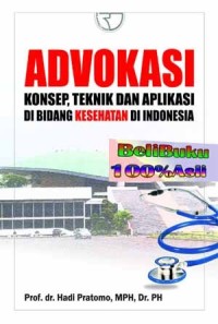 Advokasi : Konsep, Teknik dan Aplikasi di Bidang Kesehatan di Indonesia
