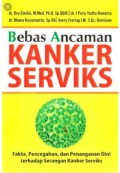 Bebas Ancaman Kanker Serviks : Fakta, Pencegahan Dan Penanganan Dini Terhadap Serangan Kanker Serviks