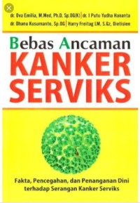 Bebas Ancaman Kanker Serviks : Fakta, Pencegahan Dan Penanganan Dini Terhadap Serangan Kanker Serviks