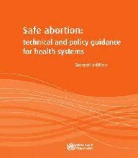 E-Book : Safe abortion: technical and policy guidancetechnical and policy guidance for health systemsfor health systems