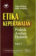 Etika Keperawatan : Praktik Asuhan Holistik