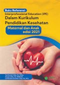 Buku Referensi Interprofessional Education (IPE) dalam Kurikulum Pendidikan Kesehatan Maternal dan Anak Edisi 2021