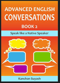 Image of ADVANCED ENGLISG CONVERSATIONS -
BOOK 2  : SPEAK LIKE A NATIVE SPEAKER