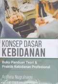 Konsep Dasar Kebidanan : Buku Panduan Teori & Praktik Kebidanan Profesional