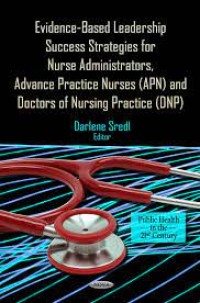 E-Book: EVIDENCE-BASED LEADERSHIP SUCCESS STRATEGIES FOR NURSE ADMINISTRATORS, ADVANCE PRACTICE NURSES (APN), AND DOCTORS OF NURSING PRACTICE (DNP)