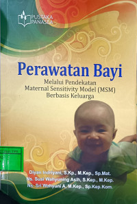 Image of Perawatan Bayi Melalui Pendekatan Maternal Sensitivy Model (MSM) Berbasis Keluarga