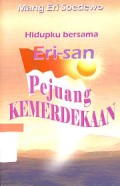 Hidupku bersama ERI-san pejuang kemerdekaan