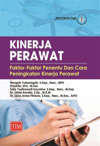 Kinerja perawat : faktor -faktor penentu dan cara peningkatan kinerja perawat
