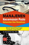 Manajemen kecemasan pada kehamilan dan persalinan : metode hypnobithing dengan pendekatan terapi kognitif