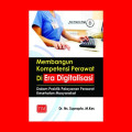 Membangun kompetensi perawat di era digitalisasi : dalam praktik pelayanan perawata kesehatan masyarakat