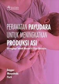 Image of Perawatan Payudara untuk Meningkatkan Produksi ASI; Dilengkapi Teknik Marmet & Pijat Oksitosin