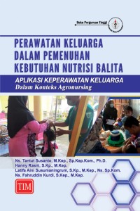 Perawatan keluarga dalam pemenuhan kebutuhan nutrisi balita : aplikasi keperawatan keluarga dalam konteks agronursing